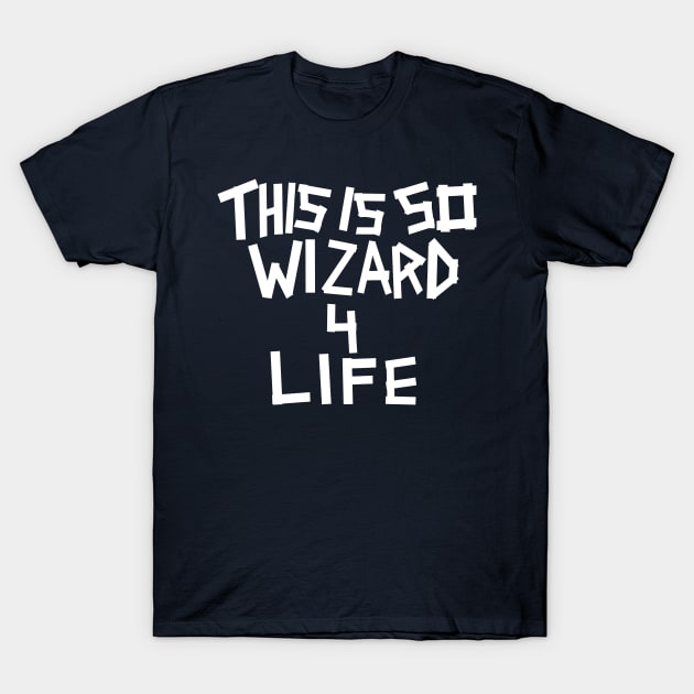 THIS IS SO WIZARD 4 LIFE T-Shirt by ZP Stuff